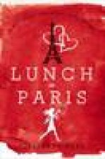 Lunch in Paris A Delicious Love Story with Recipes