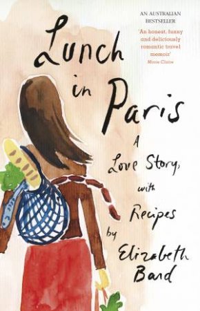 Lunch in Paris: A Delicious Love Story, with Recipes by Elizabeth Bard