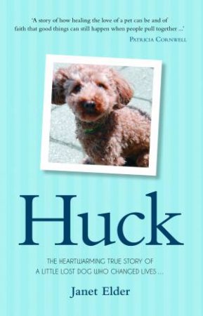 Huck: How One Lost Puppy Taught a Family - and a Whole Town - about Hope by Janet Elder