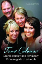 True Colours Lauren Huxley and her family from tragedy to triumph