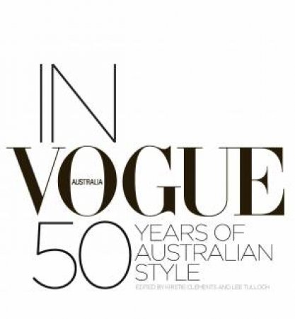 In Vogue: 50 Years of Australian Style by Kirstie Clements & Lee Tulloch