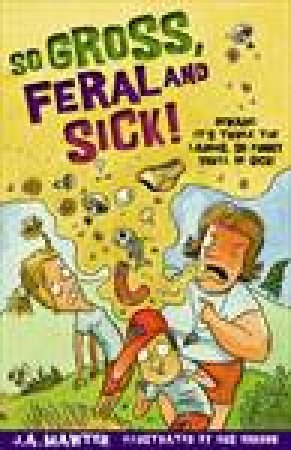 So Gross, Feral and Sick! by J A Mawter