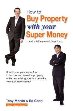 How To Buy Property With Your Super Money by Ed Chan and Tony Melvin