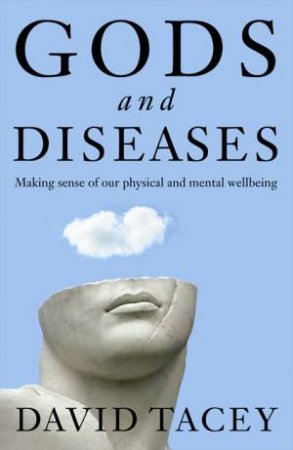 Gods and Diseases: Making Sense of Our Physical and Mental Wellbeing by David Tacey