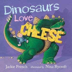 Dinosaurs Love Cheese (Board Book) by Jackie French & Nina Rycroft