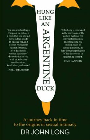 Hung Like An Argentine Duck: A Journey Back In Time To The Origins Of Sexual Intimacy by John Long