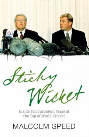 Sticky Wicket: A Decade of Change in World Cricket by Malcolm Speed