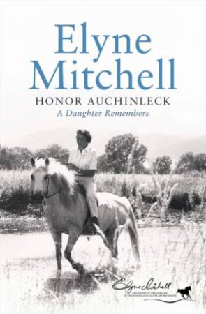 Elyne Mitchell: A Daughter Remembers by Honor Auchinleck