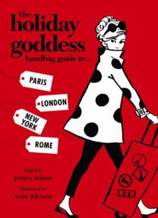 The Holiday Goddess Handbag Guide to Paris, New York, London and Rome by Jessica Adams & Goddess Team Holiday