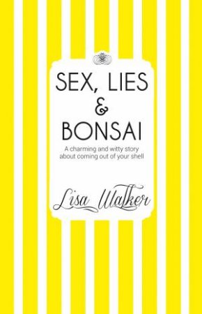 Sex, Lies And Bonsai by Lisa Walker