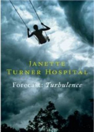 Forecast: Turbulence by Janette Turner Hospital