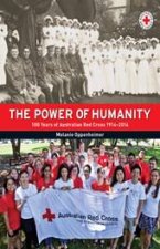 The Power of Humanity 100 Years of the Australian Red Cross