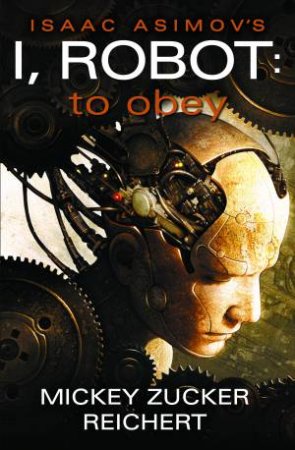 Isaac Asimov's I, Robot: To Obey by Mickey Zucker Reichert