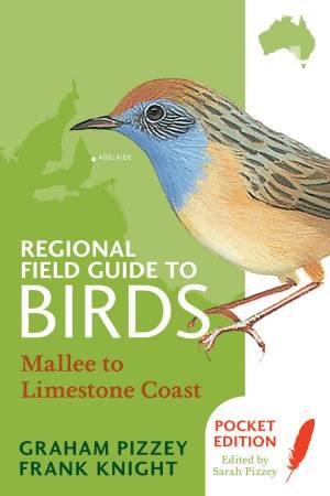 Regional Field Guide to Birds: Mallee to Limestone Coast by F Knight & G Pizzey & S Pizzey