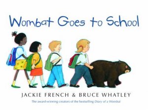 Wombat Goes to School by Jackie French & Bruce Whatley