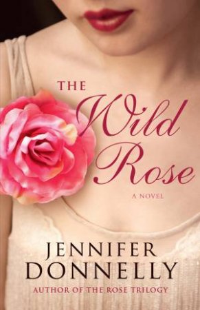 The Wild Rose by Jennifer Donnelly