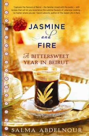 Jasmine and Fire: A Bittersweet Year in Beirut by Salma Abdelnour