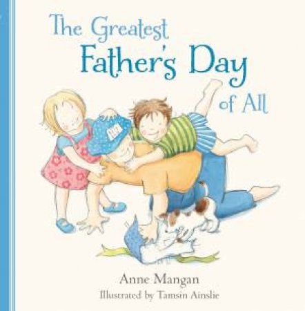 The Greatest Father's Day Of All by Anne Mangan