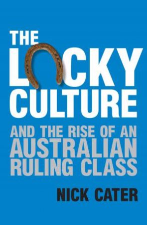 The Lucky Culture by Nick Cater