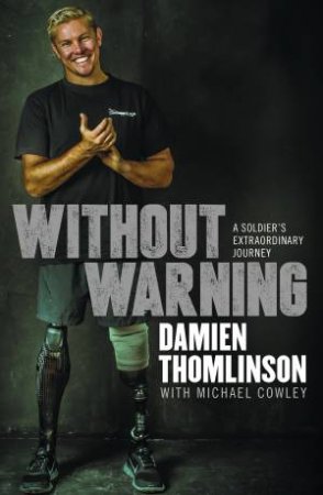 Without Warning: A Soldier's Extraordinary Journey by Damien Thomlinson