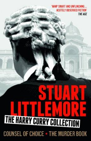 Harry Curry: Criminal Defender (The Murder Book and Counsel of Choice) by Stuart Littlemore