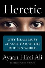 Heretic Why Islam Must Change to Join the Modern World