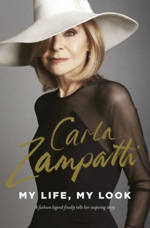 Carla Zampatti: My Life, My Look by Carla Zampatti