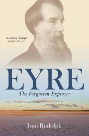 Eyre: the Forgotten Explorer by Ivan Rudolph