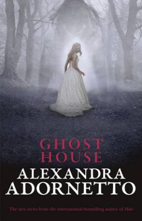 The Ghost House by Alexandra Adornetto