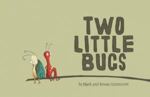 Two Little Bugs by Mark Sommerset & Rowan Sommerset