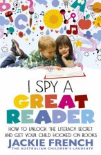 I Spy a Great Reader Unlock the Literary Secret and Get Your Child Hooked on Books