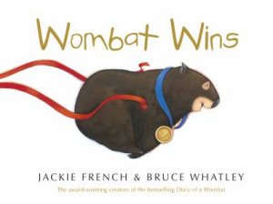 Wombat Wins by Jackie French & Bruce Whatley