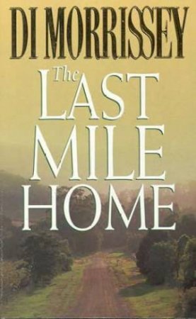 The Last Mile Home by Di Morrissey