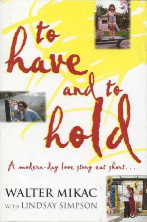 To Have And To Hold by Walter Mikac & Lindsay Simpson