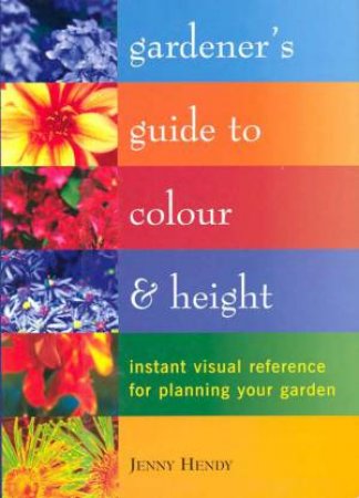 Gardener's Guide To Colour And Height by Jenny Hendy