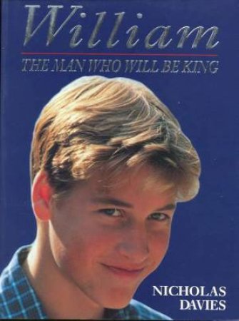 William: The Man Who Will Be King by Nicholas Davies