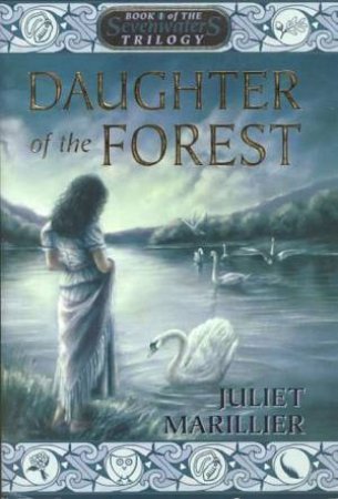 Sevenwaters 01 : Daughter Of The Forest by Juliet Marillier