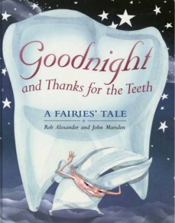 Goodnight And Thanks For The Teeth: A Fairies' Tale by Rob Alexander & John Marsden