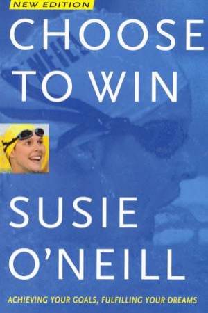 Choose To Win by Susie O'Neill