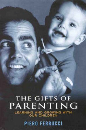 Gifts Of Parenting by Piero Ferrucci