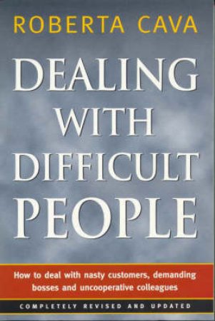 Dealing With Difficult People by Roberta Cava