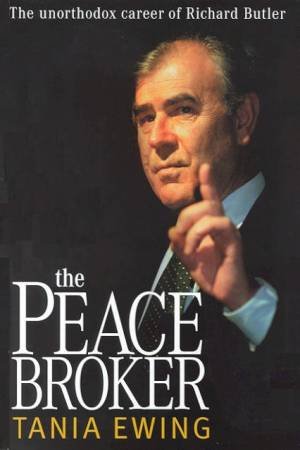 The Peace Broker: Richard Butler by Tania Ewing