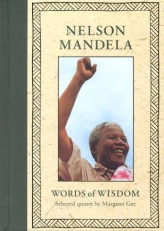 Nelson Mandela: Words Of Wisdom by Margaret Gee