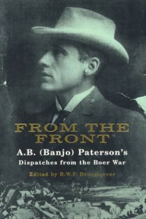 From The Front: Despatches From The Boer War by Banjo Patterson