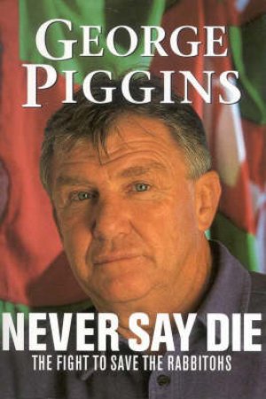 George Piggins: Never Say Die by George Piggins