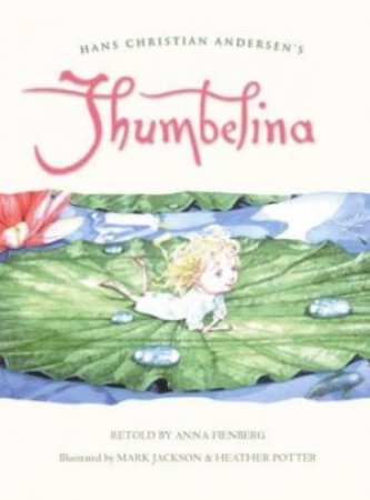 Hans Christian Andersen's Thumbelina by Anna Fienberg