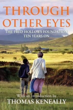 Through Other Eyes: The Fred Hollows Foundation Ten Years On by Various