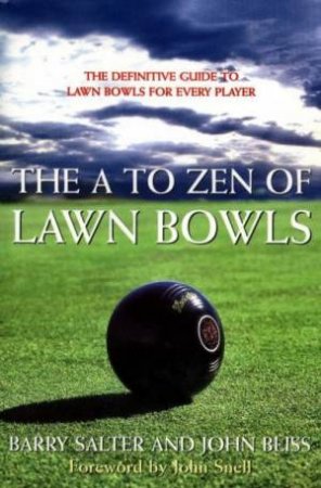 The A To Zen Of Lawn Bowls by Barry Salter & John Bliss