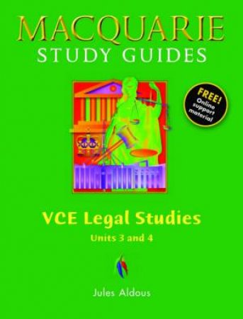 Macquarie Study Guides: VCE Legal Studies Units 3 And 4 by Jules Aldous