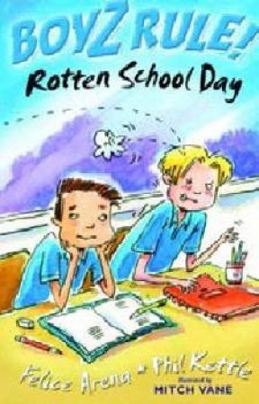 Rotten School Day by Felice Arena & Phil Kettle